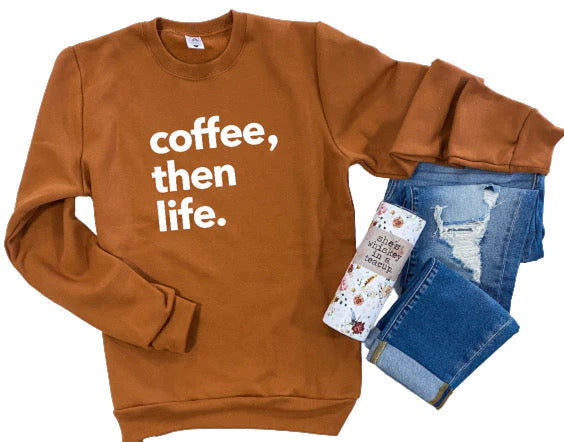 Coffee, Then Life Crewneck - Toffee Sweatshirt Blonde Ambition
