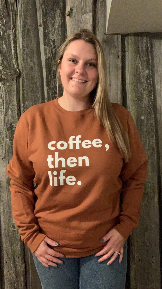 Coffee, Then Life Crewneck - Toffee Sweatshirt Blonde Ambition 